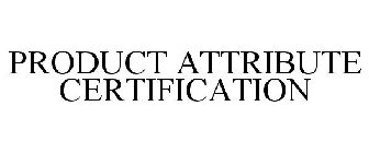 PRODUCT ATTRIBUTE CERTIFICATION