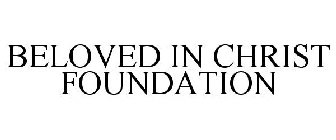 BELOVED IN CHRIST FOUNDATION