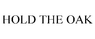 HOLD THE OAK