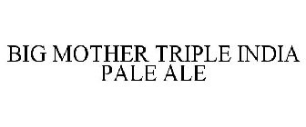 BIG MOTHER TRIPLE INDIA PALE ALE