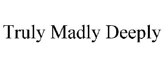 TRULY MADLY DEEPLY