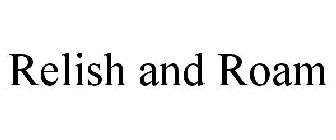 RELISH AND ROAM