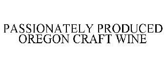 PASSIONATELY PRODUCED OREGON CRAFT WINE