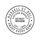 EASTERN MARKET DETROIT MICHIGAN EST. 1989 RUSSELL ST. DELI ENJOY EVERY BOWL