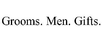 GROOMS. MEN. GIFTS.