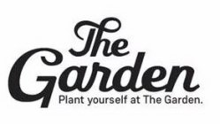 THE GARDEN PLANT YOURSELF AT THE GARDEN