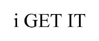 I GET IT