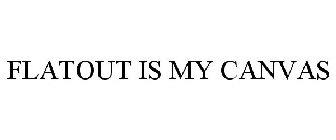 FLATOUT IS MY CANVAS