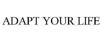 ADAPT YOUR LIFE