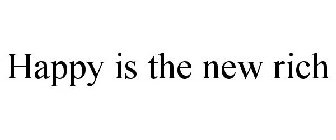 HAPPY IS THE NEW RICH