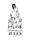 TWO BITCHES AND JULES