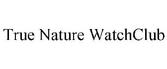 TRUE NATURE WATCHCLUB