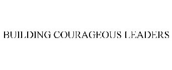 BUILDING COURAGEOUS LEADERS