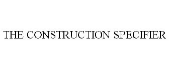 THE CONSTRUCTION SPECIFIER