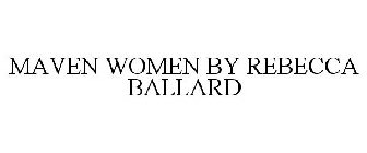 MAVEN WOMEN BY REBECCA BALLARD