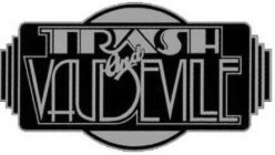 TRASH AND VAUDEVILLE