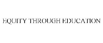 EQUITY THROUGH EDUCATION