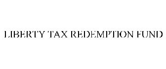 LIBERTY TAX REDEMPTION FUND