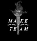 NOT ALL MAKE THE TEAM