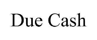 DUE CASH