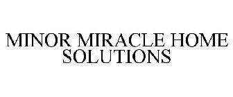 MINOR MIRACLE HOME SOLUTIONS
