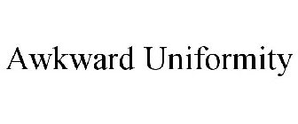 AWKWARD UNIFORMITY