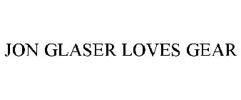 JON GLASER LOVES GEAR