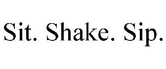 SIT. SHAKE. SIP.