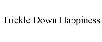 TRICKLE DOWN HAPPINESS