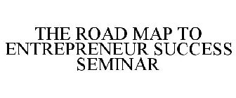 THE ROAD MAP TO ENTREPRENEUR SUCCESS SEMINAR