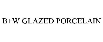 B+W GLAZED PORCELAIN