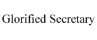 GLORIFIED SECRETARY