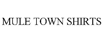 MULE TOWN SHIRTS