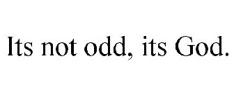 ITS NOT ODD, ITS GOD.