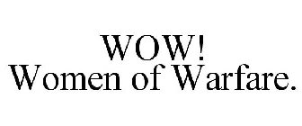 WOW! WOMEN OF WARFARE.