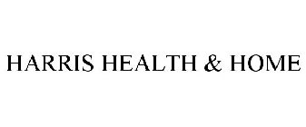 HARRIS HEALTH & HOME