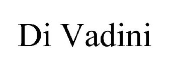 DI VADINI