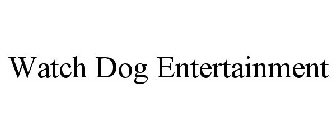 WATCH DOG ENTERTAINMENT