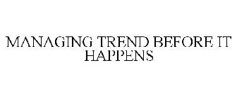 MANAGING TREND BEFORE IT HAPPENS