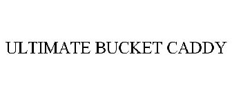 ULTIMATE BUCKET CADDY