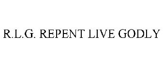 R.L.G. REPENT LIVE GODLY