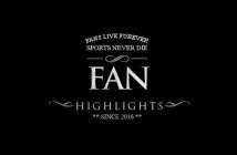 FANS LIVE FOREVER SPORTS NEVER DIE FAN HIGHLIGHTS SINCE 2016