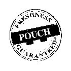 POUCH FRESHNESS GUARANTEED*