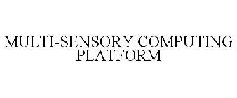 MULTI-SENSORY COMPUTING PLATFORM