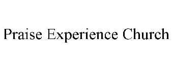 PRAISE EXPERIENCE CHURCH