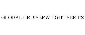 GLOBAL CRUISERWEIGHT SERIES