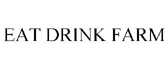 EAT DRINK FARM