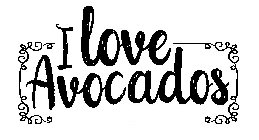 I LOVE AVOCADOS