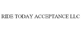 RIDE TODAY ACCEPTANCE LLC