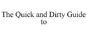 QUICK AND DIRTY GUIDE TO